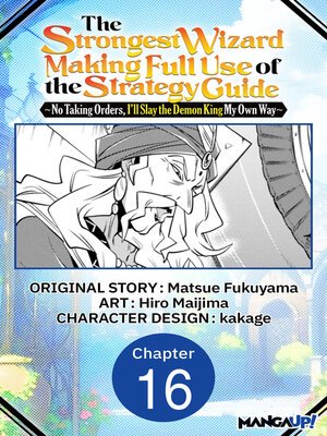 cover image of The Strongest Wizard Making Full Use of the Strategy Guide -No Taking Orders, I'll Slay the Demon King My Own Way, Chapter 16